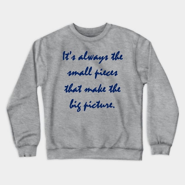 It's Always the Small Pieces That Make the Big Picture Crewneck Sweatshirt by Project Send-A-Heart